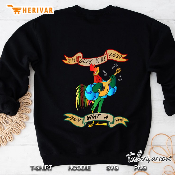 Oo De Lally Golly What A Day Rooster Sweatshirt