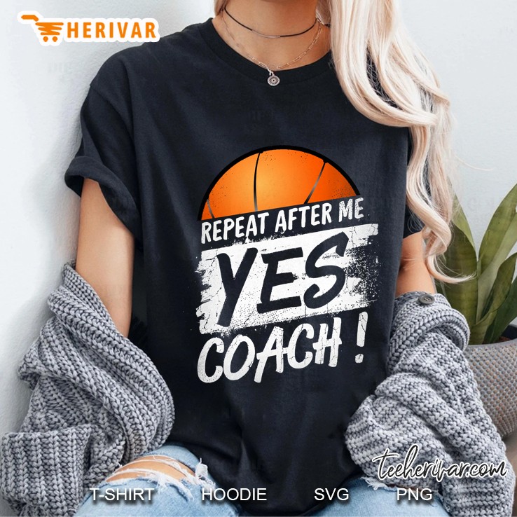 Repeat After Me Yes Coach Basketball Ladies Tee