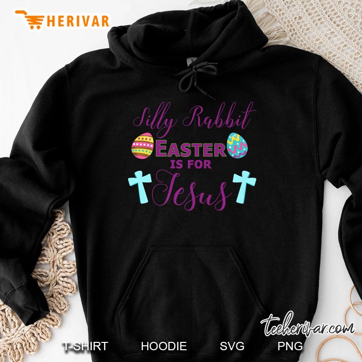 Silly Rabbit Easter Is For Jesus Religious Hoodie