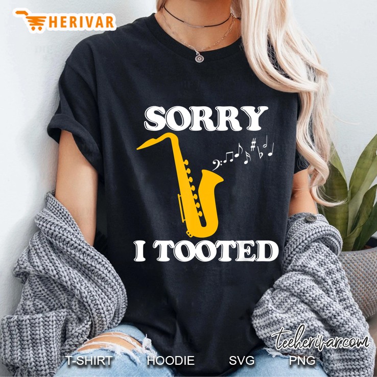 Sorry I Tooted Funny Saxophone Sax Player Ladies Tee