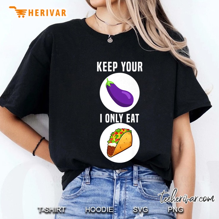 Keep Your Eggplant I Only Eat Taco Ladies Tee