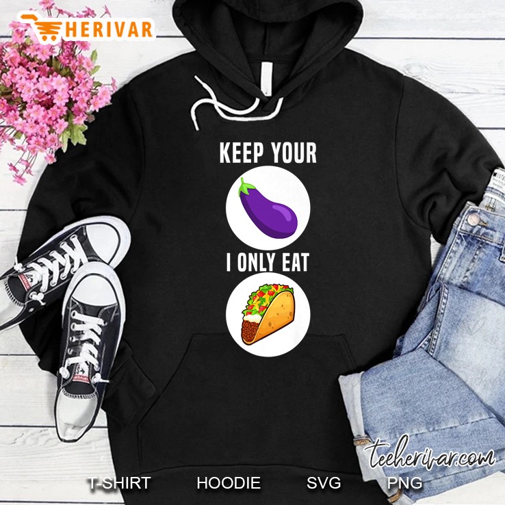 Keep Your Eggplant I Only Eat Taco Hoodie