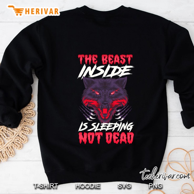 The Beast Inside Is Sleeping Not Dead Fierce Wolf Sweatshirt