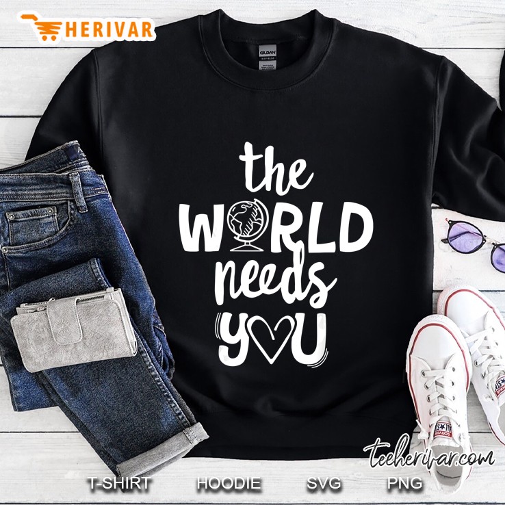 The World Needs You Sweatshirt