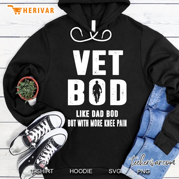Vet Bod Like A Dad Bod But With More Knee Pain Veteran Hoodie