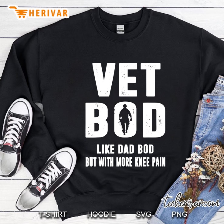 Vet Bod Like A Dad Bod But With More Knee Pain Veteran Sweatshirt