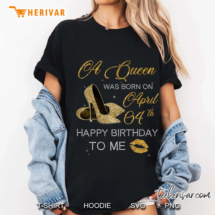 A Queen Was Born On April 4Th Birthday Happy Birthday To Me Ladies Tee