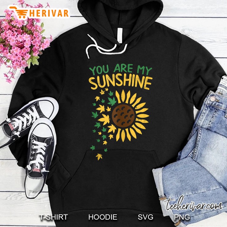 You Are My Sunshine Sunflower Weed Hoodie