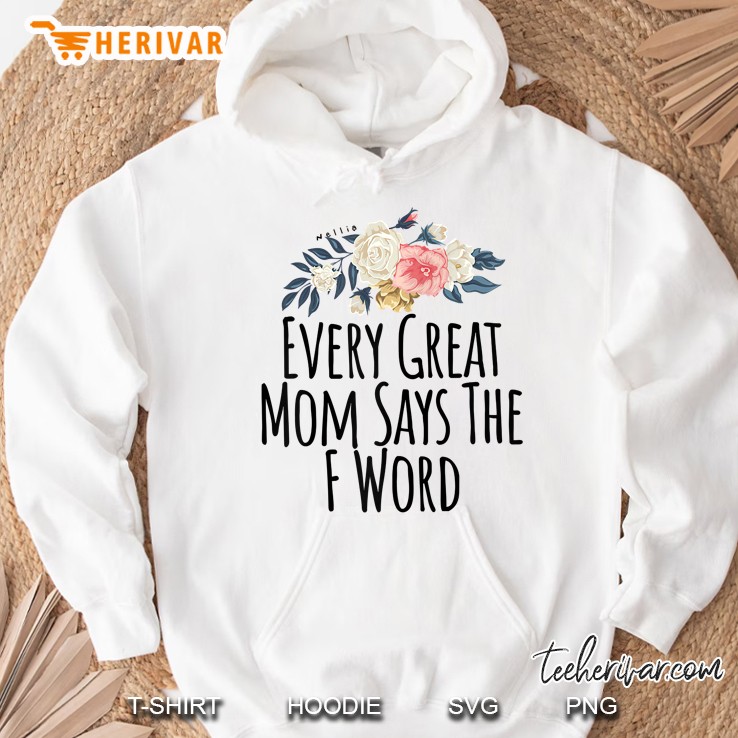 Every Great Mom Says The F Word Hoodie