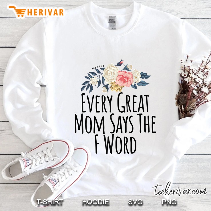 Every Great Mom Says The F Word Sweatshirt