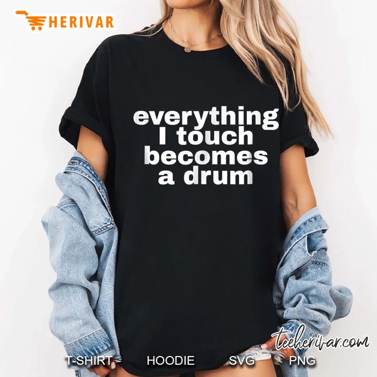 Everything I Touch Becomes A Drum Ladies Tee