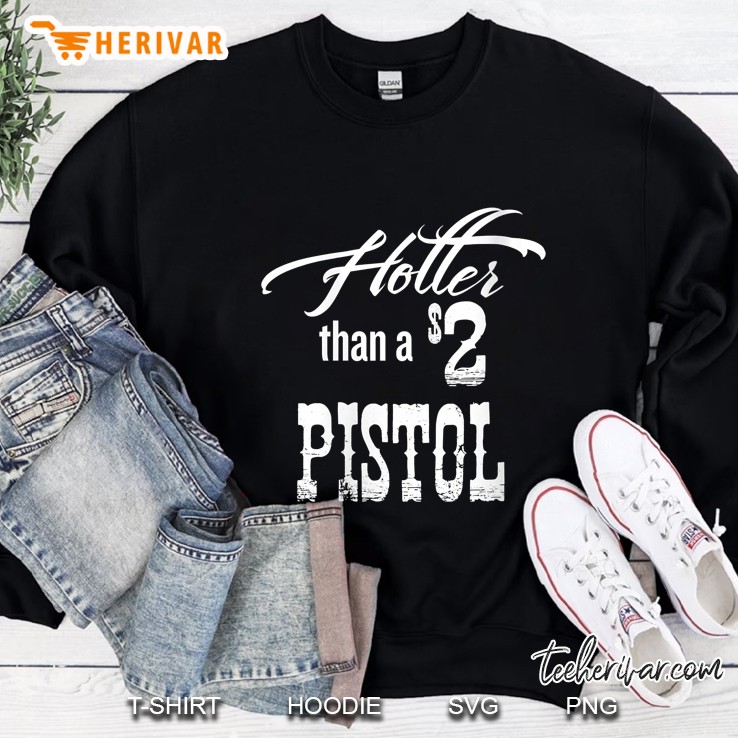 Hotter Than A 2 Dollar Pistol Old American Saying Sweatshirt