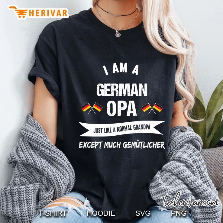 I Am A German Opa Just Like A Normal Grandpa Except Much Gemutlicher Ladies Tee