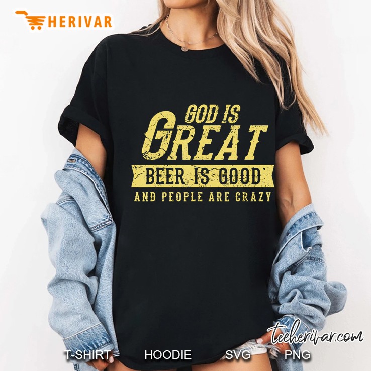 God Is Great Beer Is Good And People Are Crazy Ladies Tee