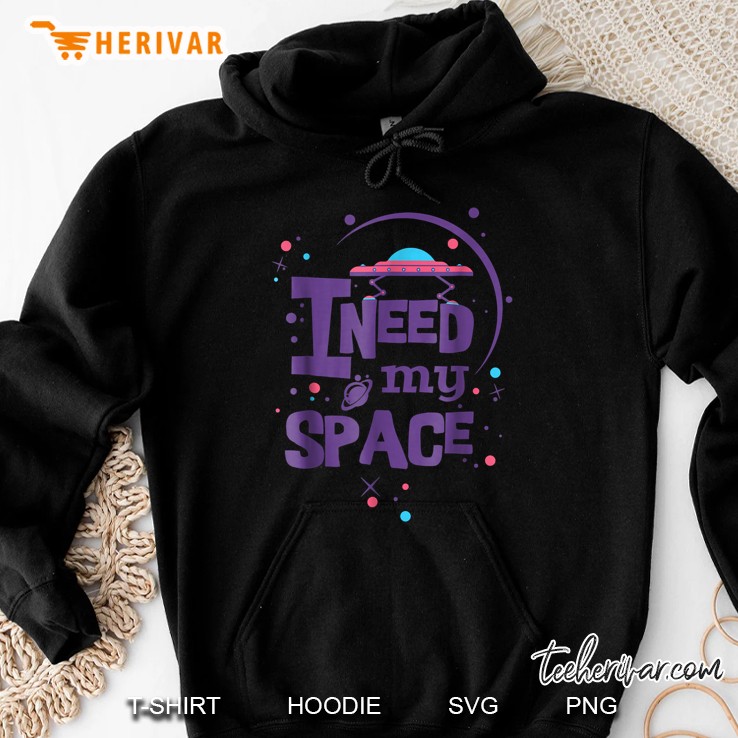 Need My Space Nasa Spaceship Alien Galaxy Hoodie