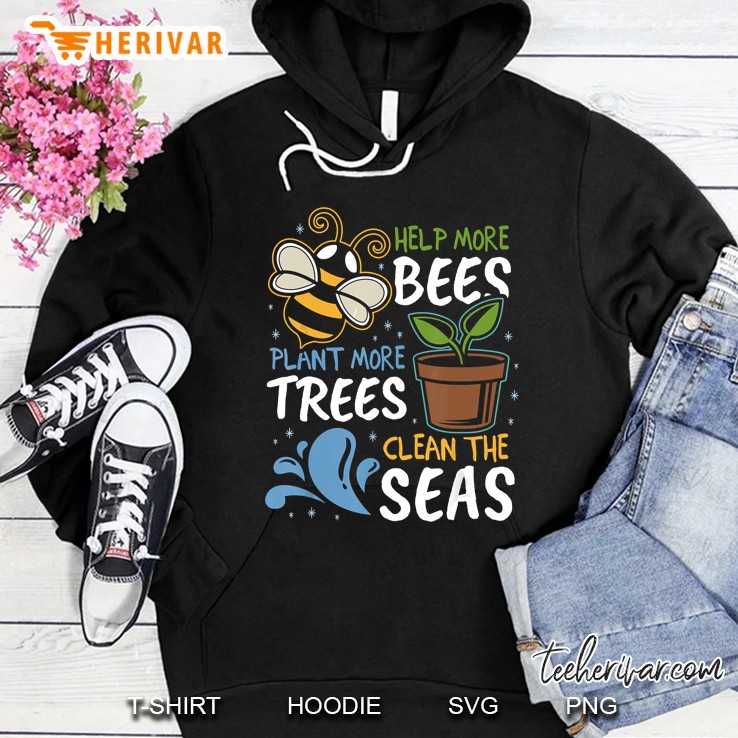Help More Bees Plant More Trees Clean Seas Earth Day Hoodie