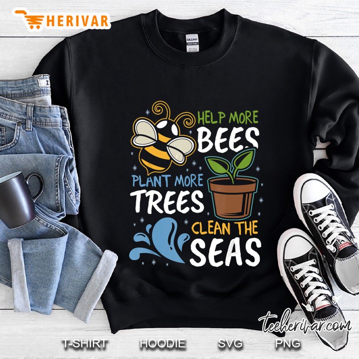 Help More Bees Plant More Trees Clean Seas Earth Day Sweatshirt