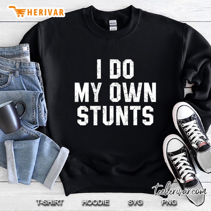 I Do My Own Stunts Sweatshirt