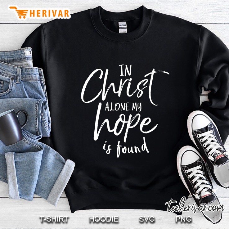 In Christ Alone My Hope Is Found Sweatshirt