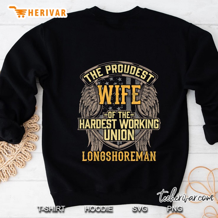 The Proudest Wife Of The Hardest Working Union Longshoreman Sweatshirt