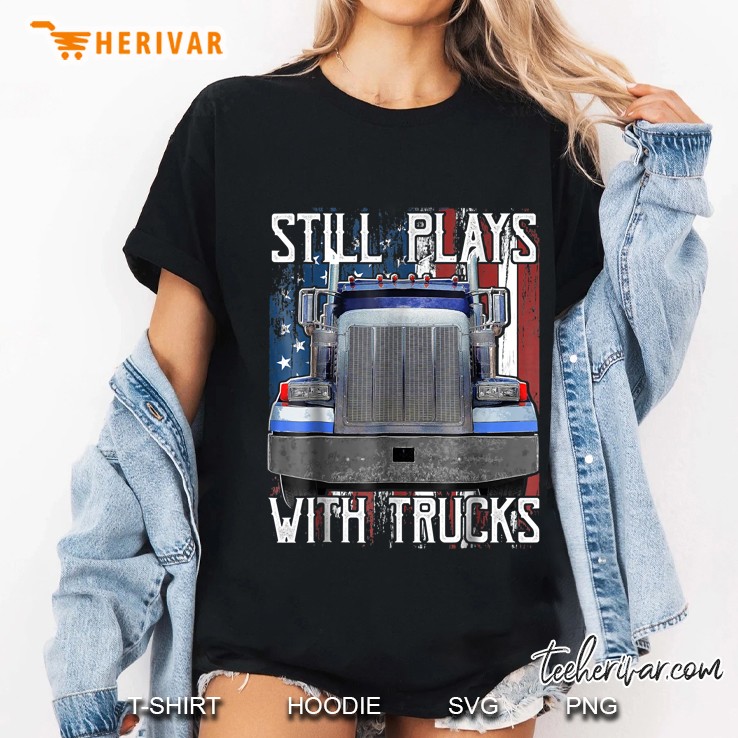 Still Plays With Trucks Trucker Ladies Tee