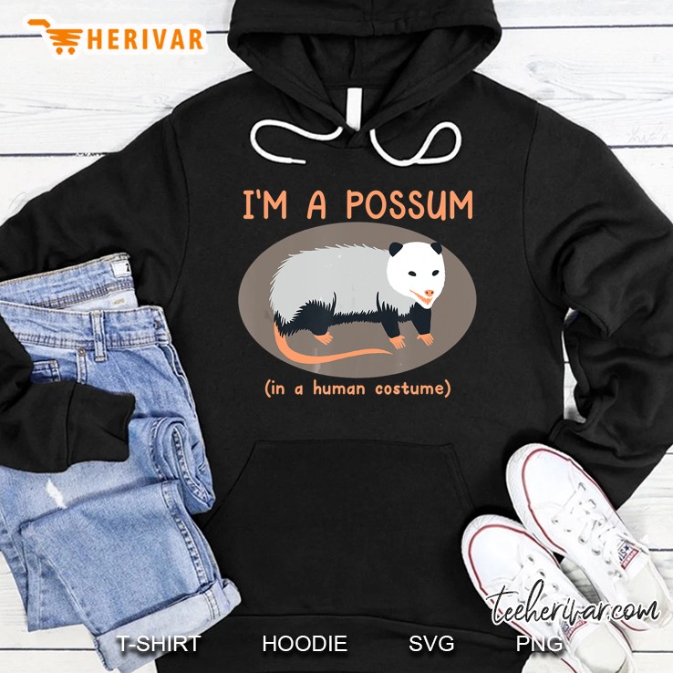 I Am A Possum In A Human Costume Hoodie