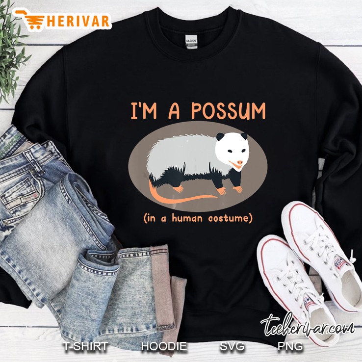 I Am A Possum In A Human Costume Sweatshirt