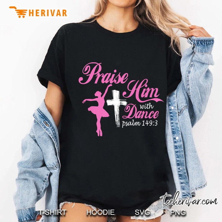 Praise Him With Dance Bible Psalm 1493 Christian Ladies Tee