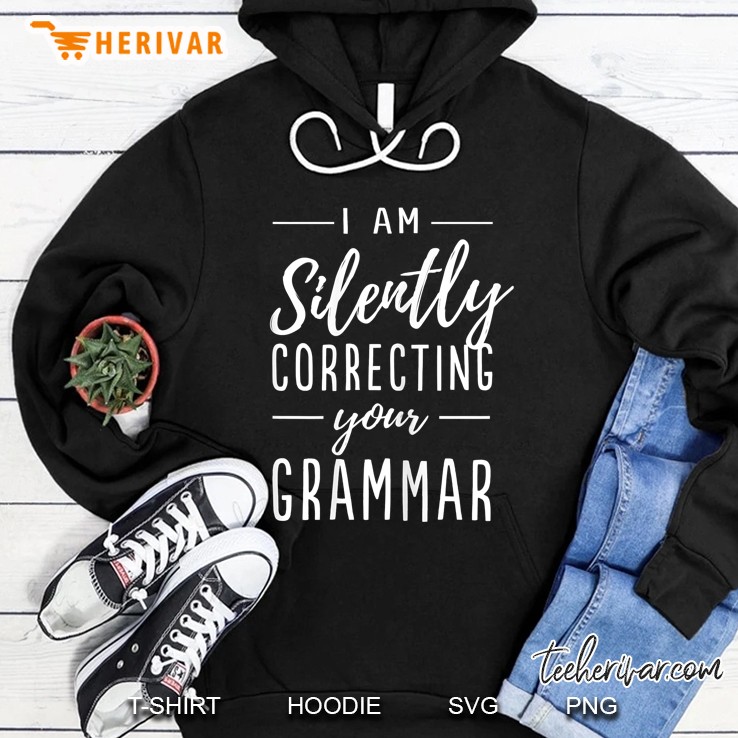 I Am Silently Correcting Your Grammar Hoodie