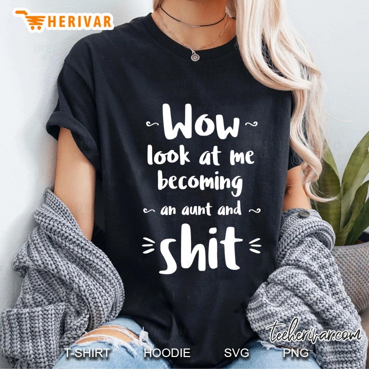 Wow Look At Me Becoming An Aunt And Shit Ladies Tee