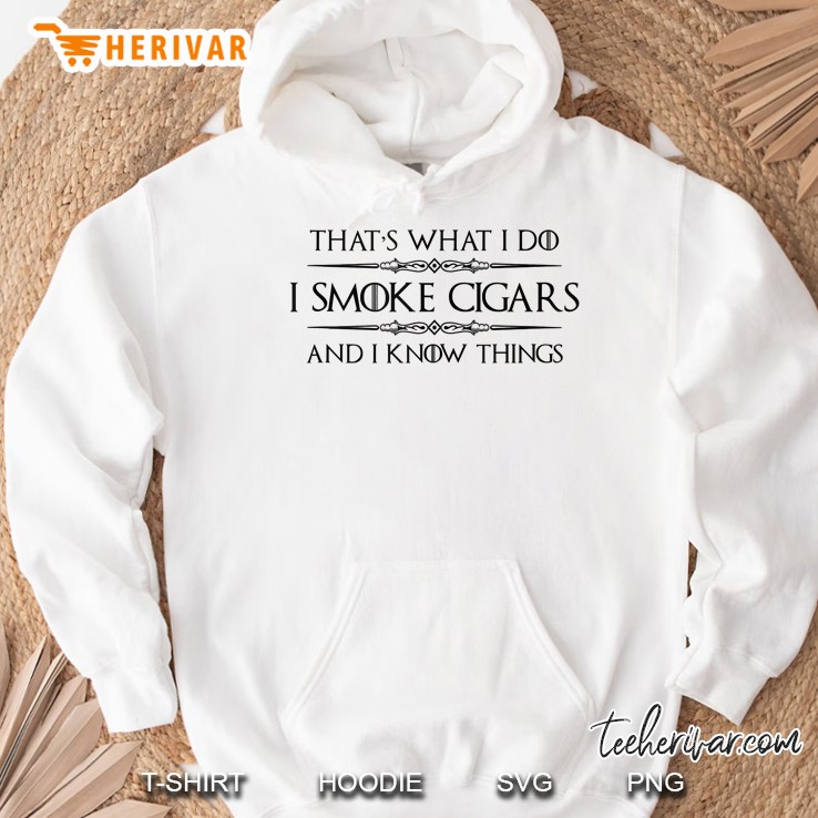 Cigar Smoker I Smoke Cigars & I Know Things Hoodie