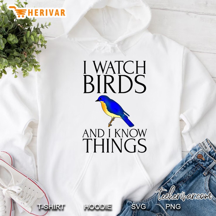 I Watch Birds And I Know Things Birdwatching Hoodie