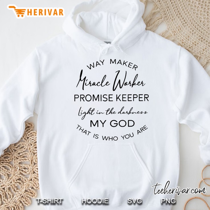Way Maker Miracle Worker Promise Keeper Light In The Darkness Hoodie
