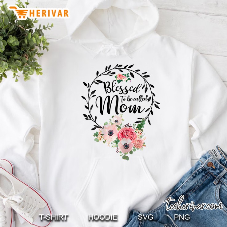 Blessed To Be Called Mom Floral Hoodie