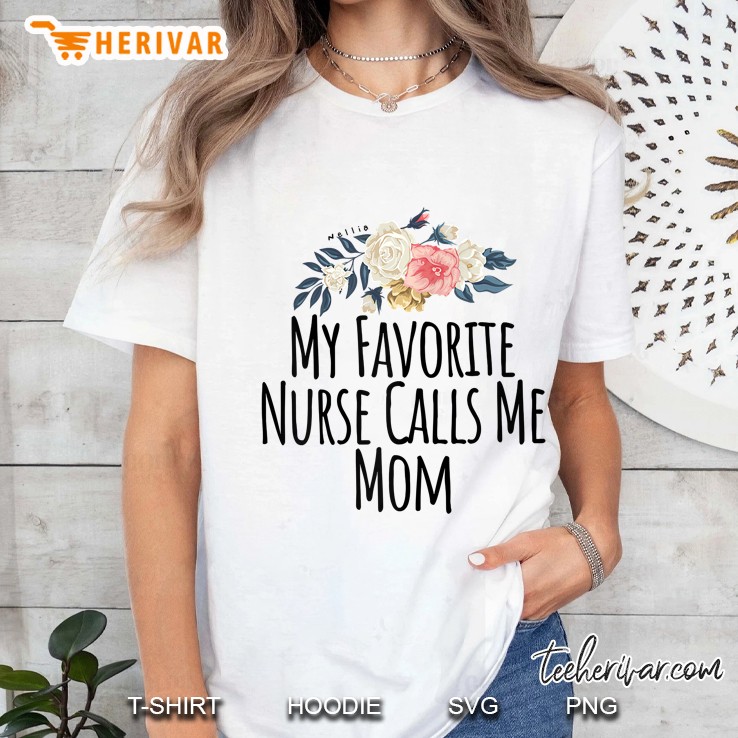 My Favorite Nurse Calls Me Mom Cute Flowers Ladies Tee