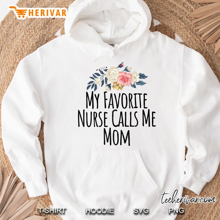 My Favorite Nurse Calls Me Mom Cute Flowers Hoodie