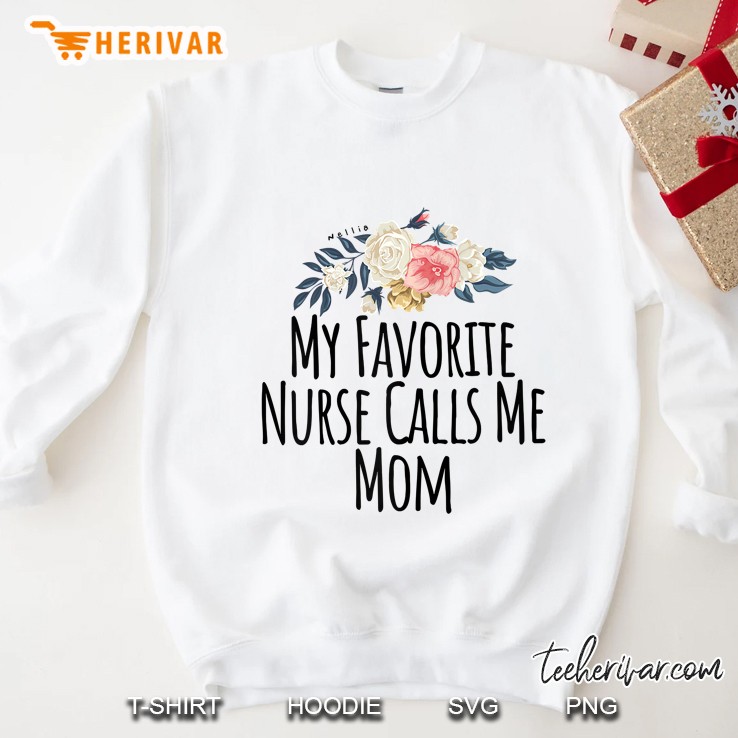 My Favorite Nurse Calls Me Mom Cute Flowers Sweatshirt