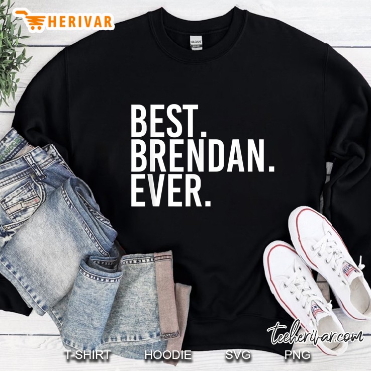 Best Brendan Ever Sweatshirt