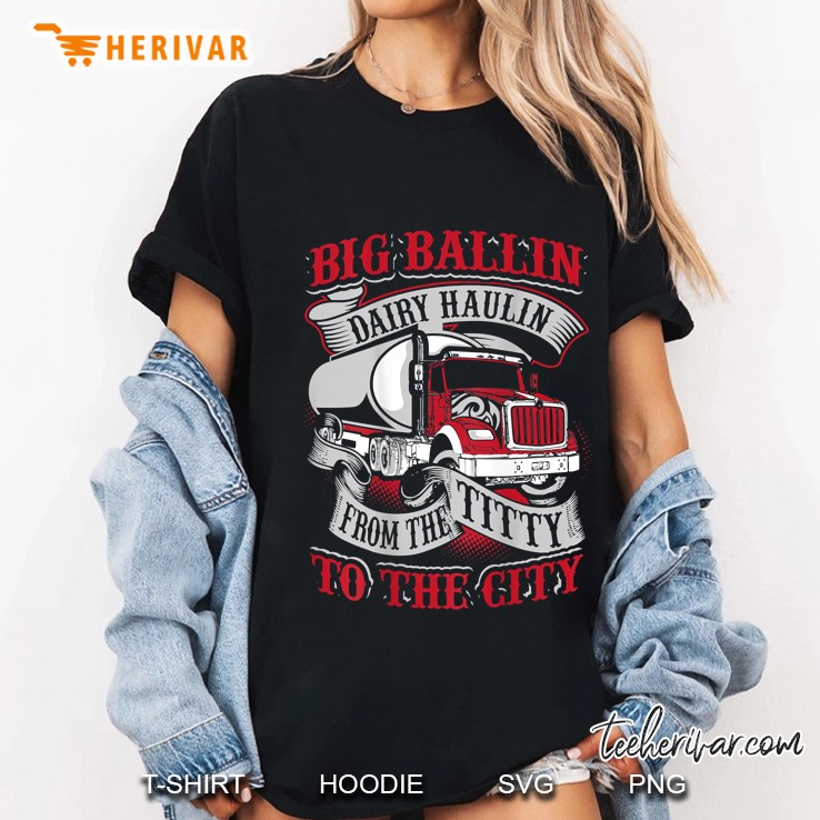 Big Ballin Dairy Hallin From The Titty To City Cow Milk Truck Driver Ladies Tee