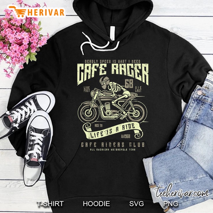 Deadly Speed Is Whati Need Cafe Racer Life Is A Ride Cafe Rider Club Hoodie