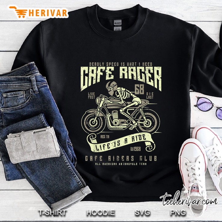 Deadly Speed Is Whati Need Cafe Racer Life Is A Ride Cafe Rider Club Sweatshirt