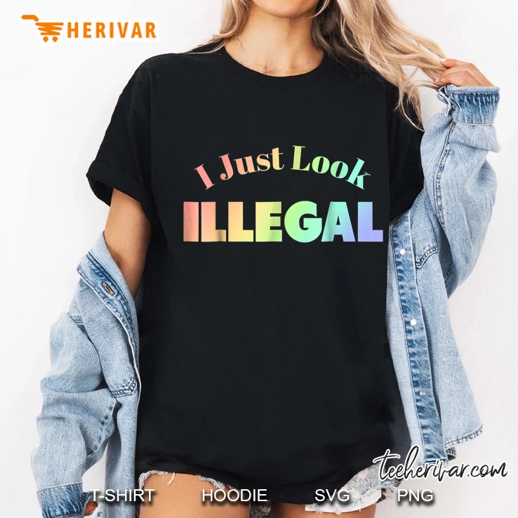 I Just Look Illegal Funny Immigration Ladies Tee