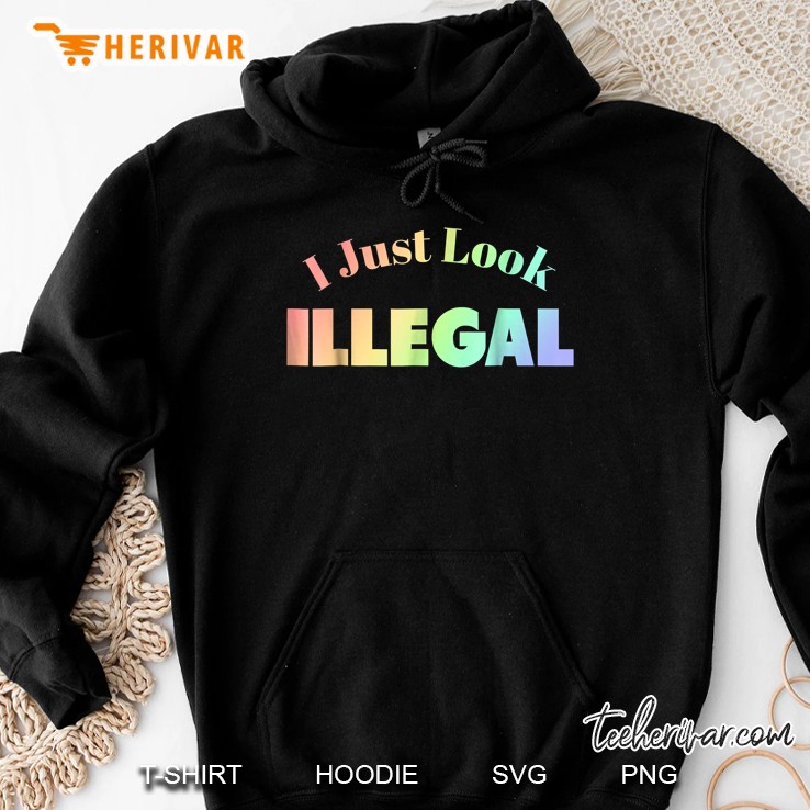 I Just Look Illegal Funny Immigration Hoodie