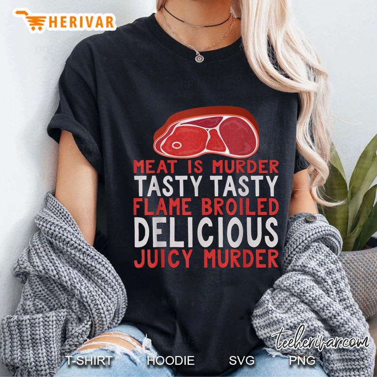 Meat Is Murder Tasty Tasty Flame Broiled Delicious Juicy Murder Ladies Tee