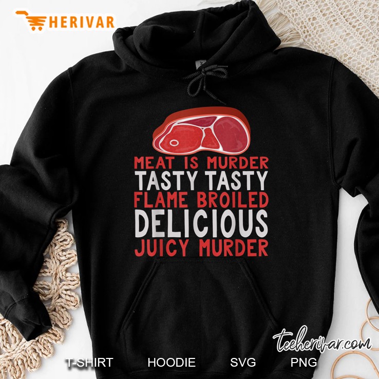 Meat Is Murder Tasty Tasty Flame Broiled Delicious Juicy Murder Hoodie