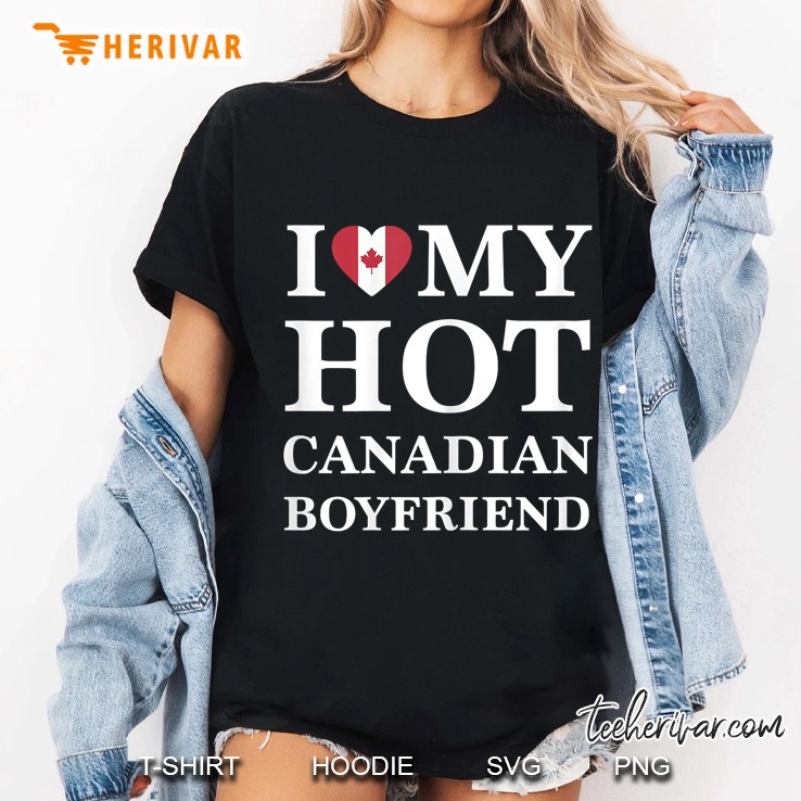 I Love My Hot Canadian Boyfriend Ladies Tee