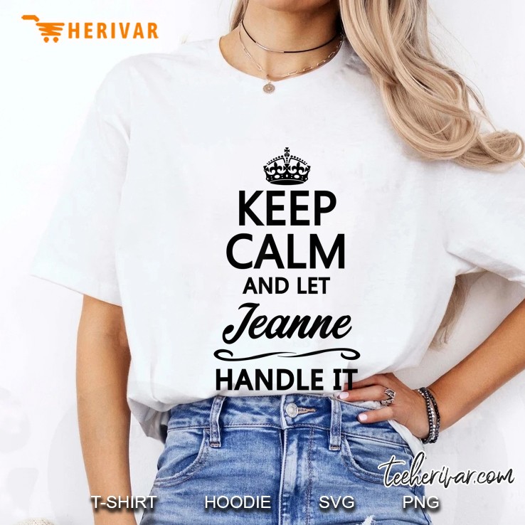 Keep Calm And Let Jeanne Handle It Ladies Tee