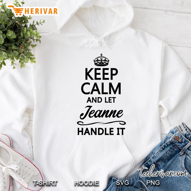 Keep Calm And Let Jeanne Handle It Hoodie