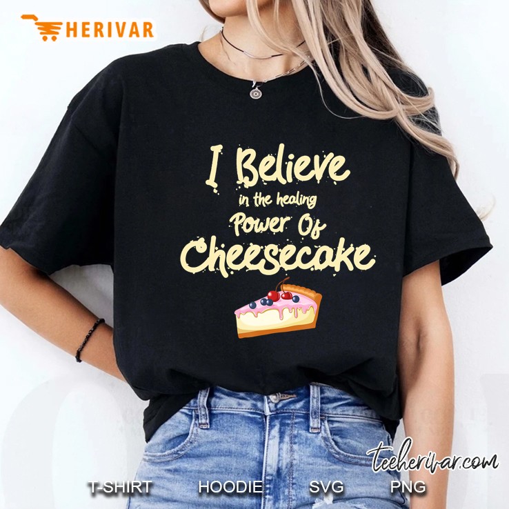 I Believe In The Healing Power Of Cheesecake Ladies Tee