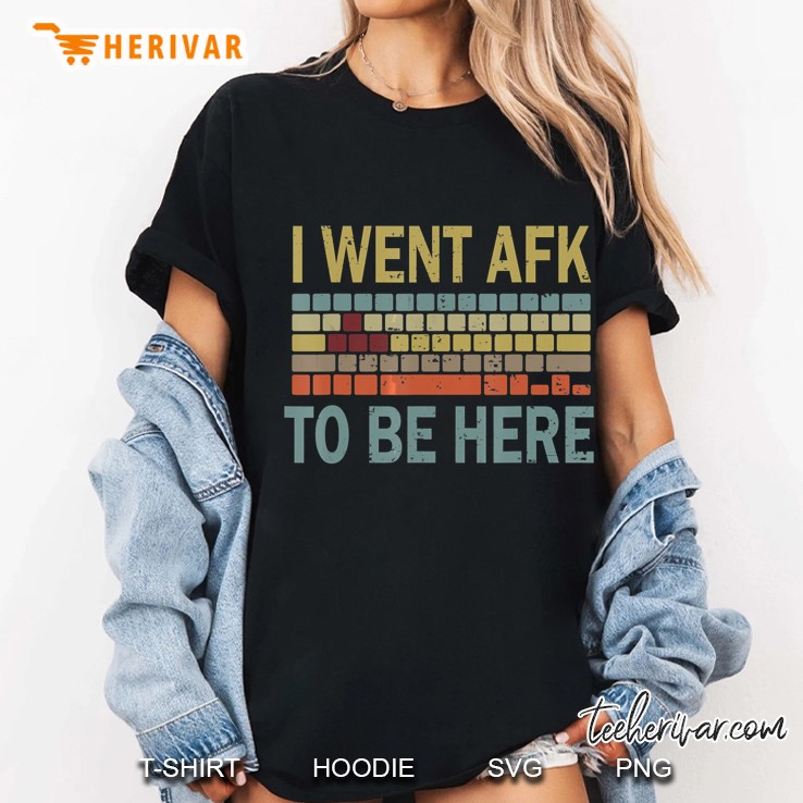 I Went Afk To Be Here Ladies Tee